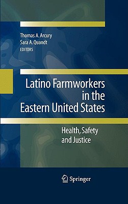 Latino Farmworkers in the Eastern United States: Health, Safety and Justice - Arcury, Thomas A (Editor), and Quandt, Sara A (Editor)