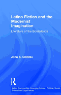 Latino Fiction and the Modernist Imagination: Literature of the Borderlands