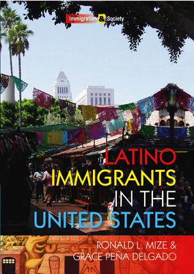 Latino Immigrants in the United States - Mize, Ronald L., and Pea Delgado, Grace