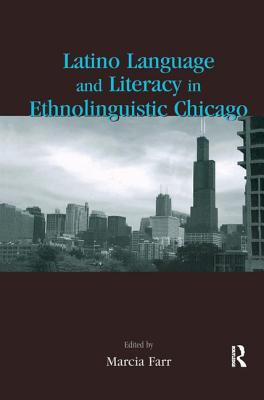 Latino Language and Literacy in Ethnolinguistic Chicago - Farr, Marcia (Editor)