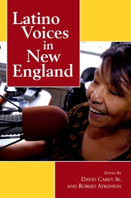 Latino Voices in New England - Carey Jr, David (Editor), and Atkinson, Robert, PH.D. (Editor)
