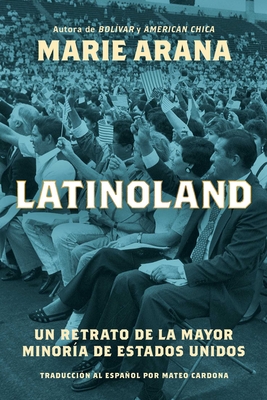 Latinoland (Spanish Edition): Un Retrato de la Mayor Minor?a de Estados Unidos - Arana, Marie