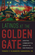 Latinos at the Golden Gate: Creating Community and Identity in San Francisco