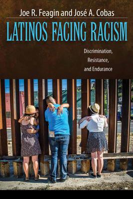 Latinos Facing Racism: Discrimination, Resistance, and Endurance - Feagin, Joe R, and Cobas, Jose a