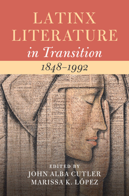 Latinx Literature in Transition, 1848-1992: Volume 2 - Alba Cutler, John (Editor), and Lpez, Marissa (Editor)
