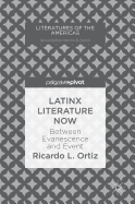 Latinx Literature Now: Between Evanescence and Event