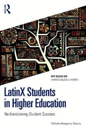 Latinx Students in Higher Education: Re-Envisioning Student Success