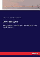 Latter-day Lyrics: Being Poems of Sentiment and Reflection by Living Writers