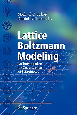 Lattice Boltzmann Modeling: An Introduction for Geoscientists and Engineers - Sukop, Michael C, and Thorne, Daniel T
