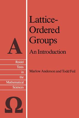 Lattice-Ordered Groups: An Introduction - Anderson, M E, and Feil, T H