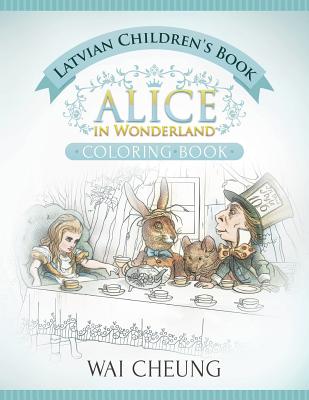Latvian Children's Book: Alice in Wonderland (English and Latvian Edition) - Cheung, Wai