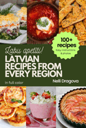 Latvian Recipes from Every Region - In Full Color: 100+ meals, easy instructions & photos