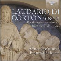Laudario di Cortona No. 91: Paraliturgical vocal music from the Middle Ages - Andreina Zatti (vocals); Andreina Zatti (harp); Anonima Frottolisti; Armoniosoincanto; Caterina Becchetti (vocals);...