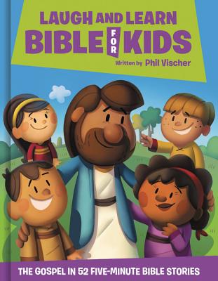 Laugh and Learn Bible for Kids: The Gospel in 52 Five-Minute Bible Stories - Vischer, Phil