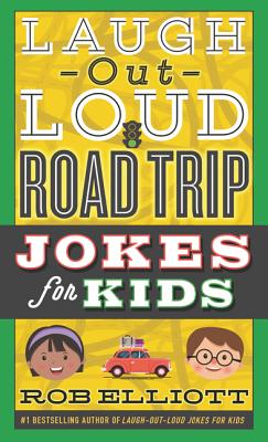 Laugh-Out-Loud Road Trip Jokes for Kids - Elliott, Rob