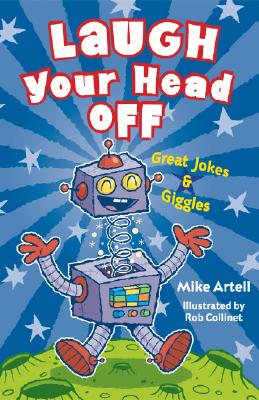 Laugh Your Head Off: Great Jokes and Giggles - Artell, Mike