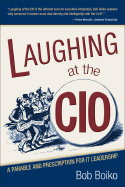 Laughing at the CIO: A Parable and Prescription for IT Leadership - Boiko, Bob