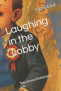Laughing in the Lobby: Tales from a Politician's Life
