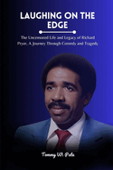 Laughing on the Edge: The Uncensored Life and Legacy of Richard Pryor, A Journey Through Comedy and Tragedy