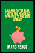 Laughing to the Bank: A Witty and Humorous Approach to Financial Literacy