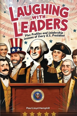 Laughing With Leaders: Plus Profiles and Leadership Lessons LaaughingWith Leadersof Every U.S. President - Hemphill, Paul Lloyd, and Gpt, Chat