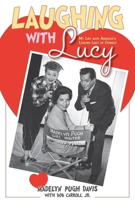 Laughing with Lucy: My Life with America's Leading Lady of Comedy - Pugh Davis, Madelyn, and Carroll, Bob