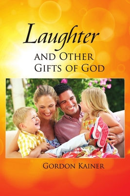 Laughter and Other Gifts of God - Kainer, Gordon