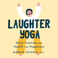 Laughter Yoga: Daily Laughter Practices for Health and Happiness