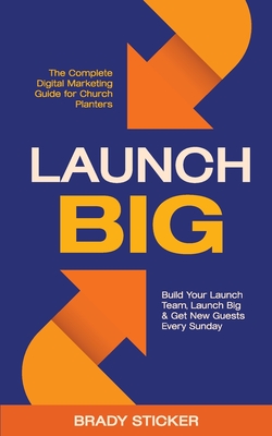 Launch Big: The Complete Digital Marketing Guide for Church Planters: Build Your Launch Team, Launch Big, And Get New Guests Every Sunday - Sticker, Brady