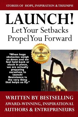 Launch: Let Your Setbacks Propel You Forward - Burch, Season Amber, and Tea, Mikayla, and Johnson, Jennie