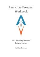 Launch to Freedom Workbook: For Aspiring Women Entrepreneurs