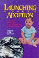 Launching a Baby's Adoption: Practical Strategies for Parents and Professionals - Johnston, Patricia Irwin