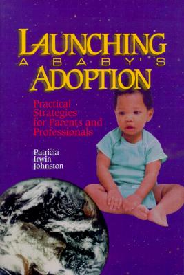 Launching a Baby's Adoption: Practical Strategies for Parents & Professionals - Johnston, Patricia Irwin