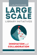 Launching Large-Scale Library Initiatives: Innovation and Collaboration