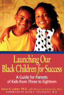 Launching Our Black Children for Success: A Guide for Parents of Kids from Three to Eighteen