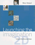 Launching the Imagination: A Guide to Two-Dimensional Design