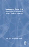 Laundering Black Rage: The Washing of Black Death, People, Property, and Profits