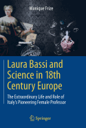 Laura Bassi and Science in 18th Century Europe: The Extraordinary Life and Role of Italy's Pioneering Female Professor