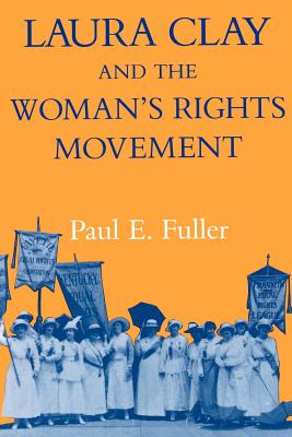 Laura Clay & Woman's Rights-Pa - Fuller, Paul E