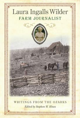 Laura Ingalls Wilder, Farm Journalist: Writings from the Ozarks Volume 1 - Hines, Stephen W (Editor)
