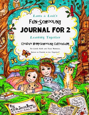 Laura & Leah's Fun-Schooling Journal for 2 - Creative Homeschooling Curriculum: Learning Together - For Little Girls and Their Mommies, Sisters or Friends to Use Together! - Publishing LLC, Thinking Tree, and Brown, Sarah Janisse