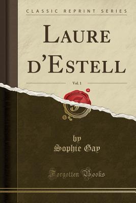 Laure D'Estell, Vol. 1 (Classic Reprint) - Gay, Sophie