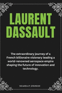 Laurent Dassault: The extraordinary journey of a French billionaire visionary leading a world-renowned aerospace empire shaping the future of innovation and technology.