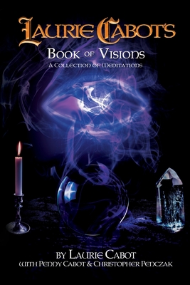 Laurie Cabot's Book of Visions: A Collection of Meditations - Cabot, Laurie, and Cabot, Penny, and Penczak, Christopher