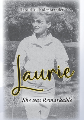 Laurie: She was Remarkable - Kolenbrander, Harold M