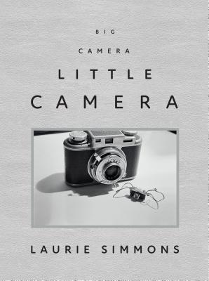 Laurie Simmons: Big Camera/Little Camera - Karnes, Andrea, and Price, Marla (Preface by), and Auping, Michael (Contributions by)