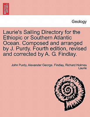 Laurie's Sailing Directory for the Ethiopic or Southern Atlantic Ocean. Composed and arranged by J. Purdy. Fourth edition, revised and corrected by A. G. Findlay. - Purdy, John, and Findlay, Alexander George, and Laurie, Richard Holmes