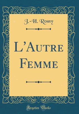 L'Autre Femme (Classic Reprint) - Rosny, J -H