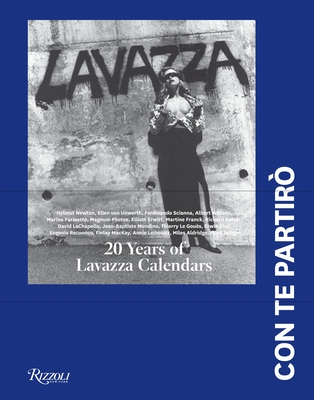 Lavazza: Con Te Partiro: 20 Years of Lavazza Calendars - Novembre, Fabio (Editor), and Cerami, Vincenzo (Text by), and Lavazza, Francesca (Text by)