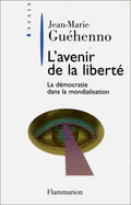 L'Avenir de La Liberte: La Democratie Dans La Mondialisation - Guehenno, Jean-Marie